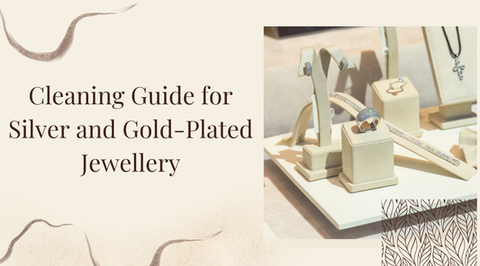 Cleaning Guide for Silver and Gold-Plated Jewellery