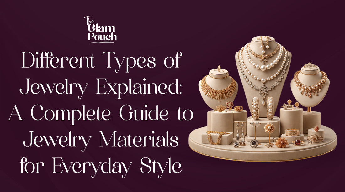 Different Types of Jewelry Explained: A Complete Guide to Jewelry Materials for Everyday Style