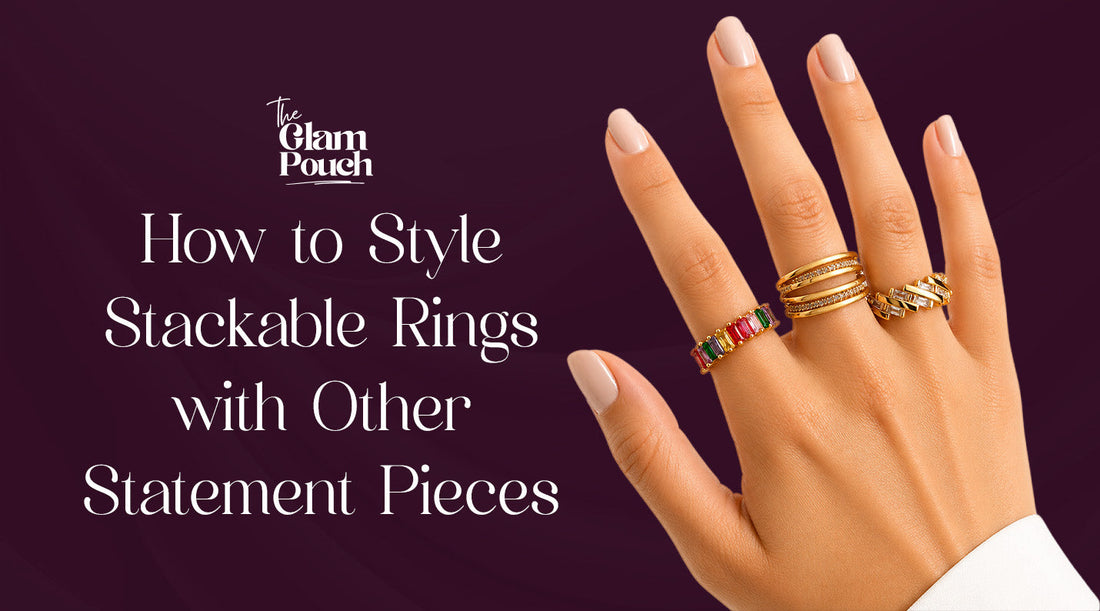 How to Style Stackable Rings with Other Statement Pieces