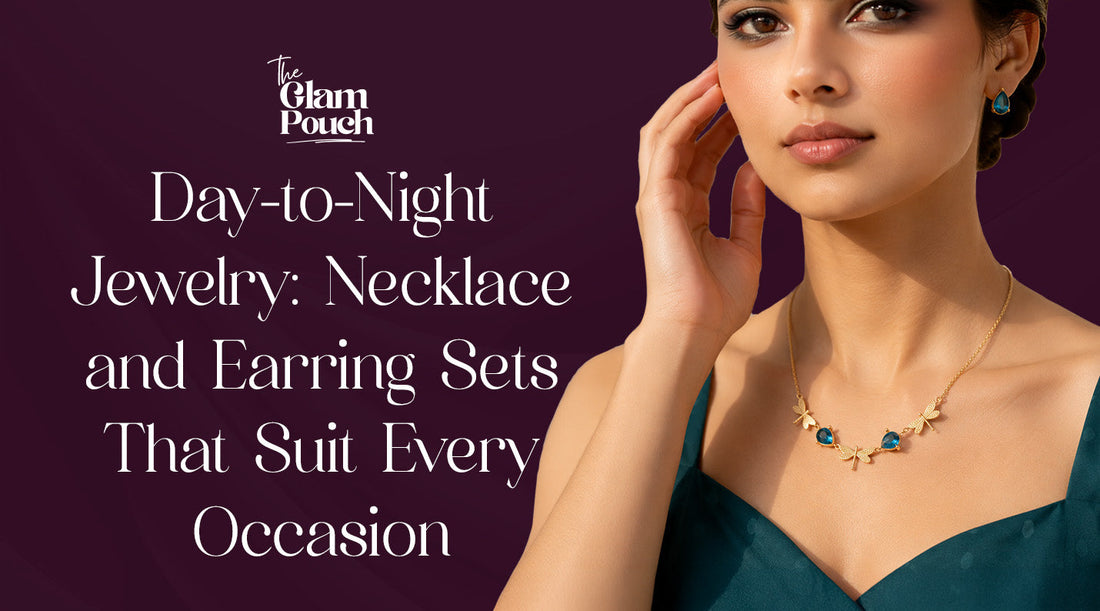 Day-to-Night Jewelry: Necklace and Earring Sets That Suit Every Occasion